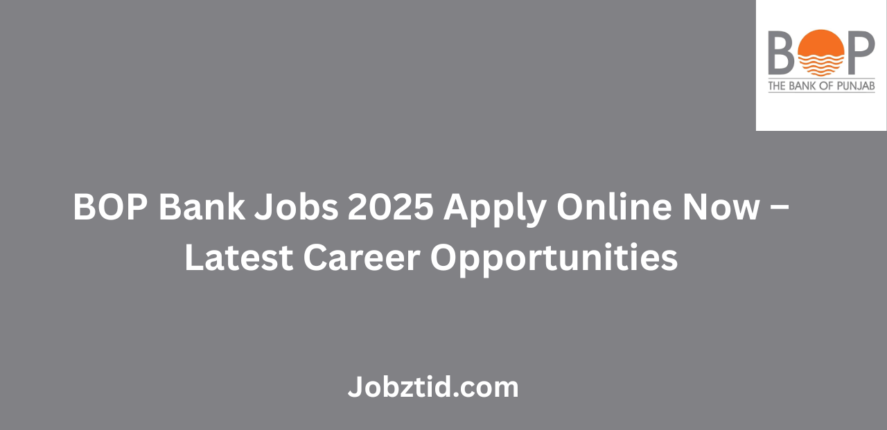 BOP Bank Jobs 2025 Apply Online Now Latest Openings Across Pakistan