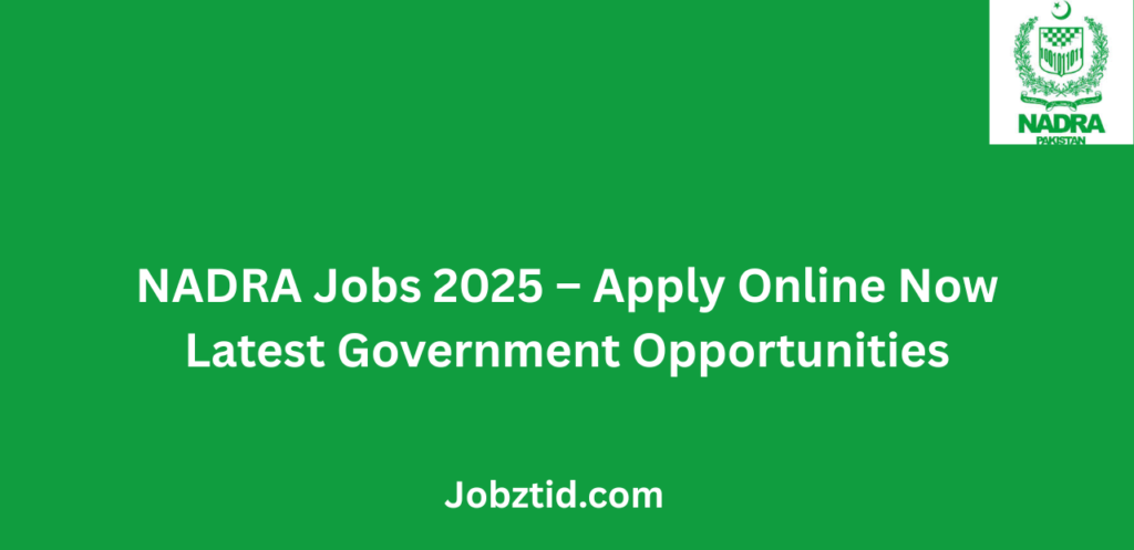 NADRA Jobs 2025 Apply Online Now Latest Government Opportunities