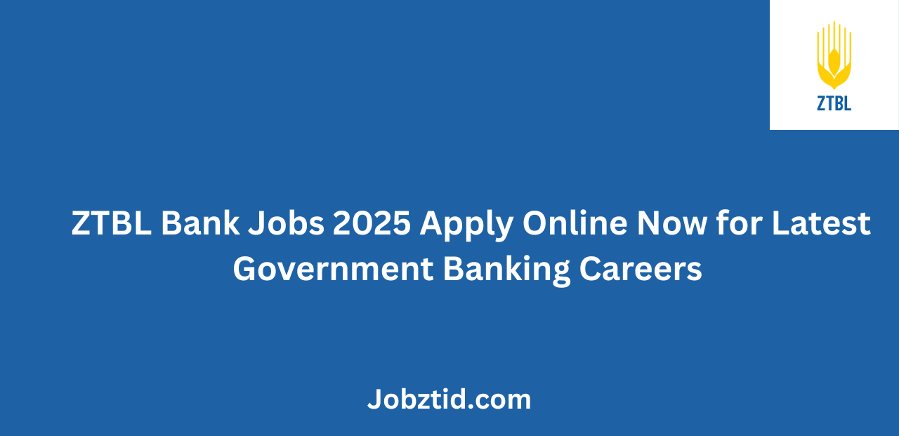 ZTBL Bank Jobs 2025 Apply Online Now for Latest Government Banking Careers