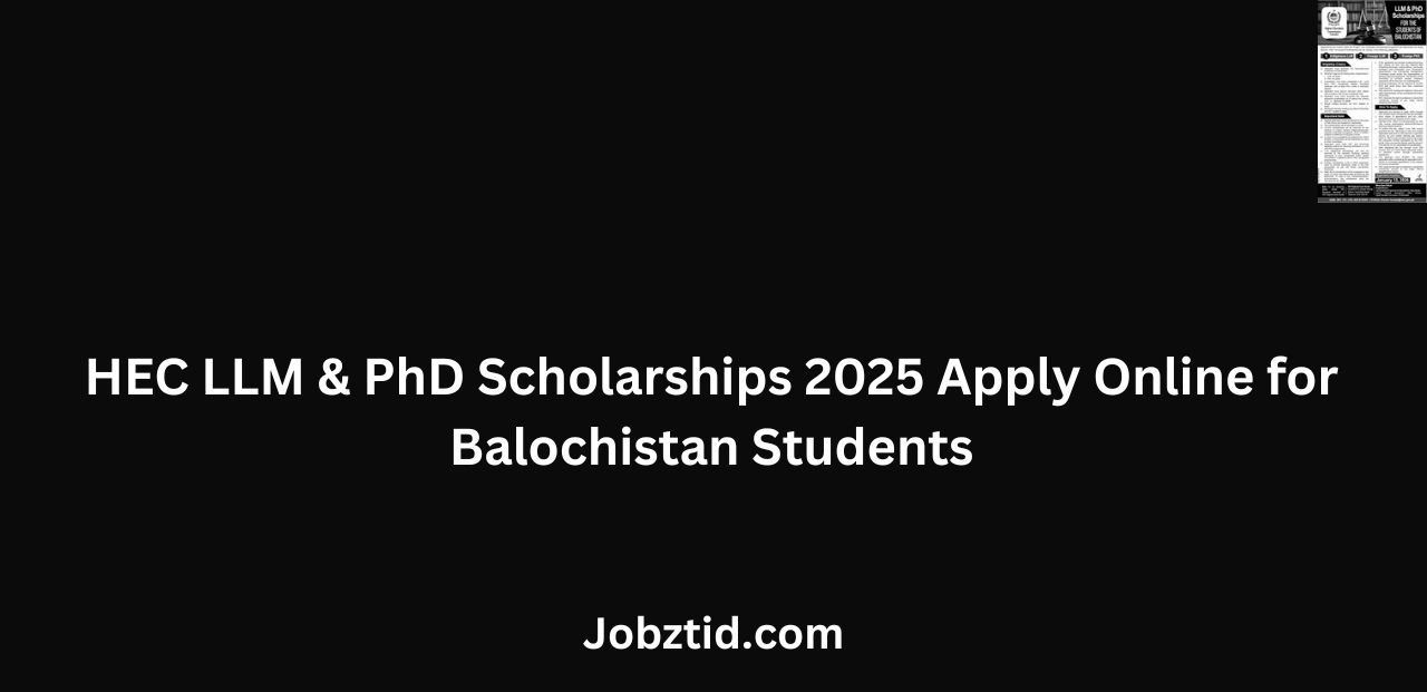 HEC LLM & PhD Scholarships 2025 Apply Online for Balochistan Students